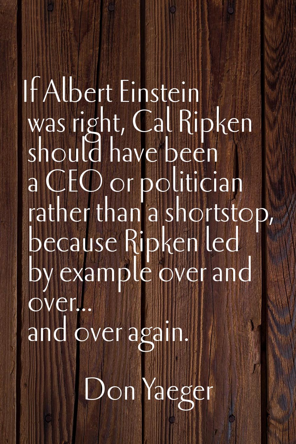 If Albert Einstein was right, Cal Ripken should have been a CEO or politician rather than a shortst