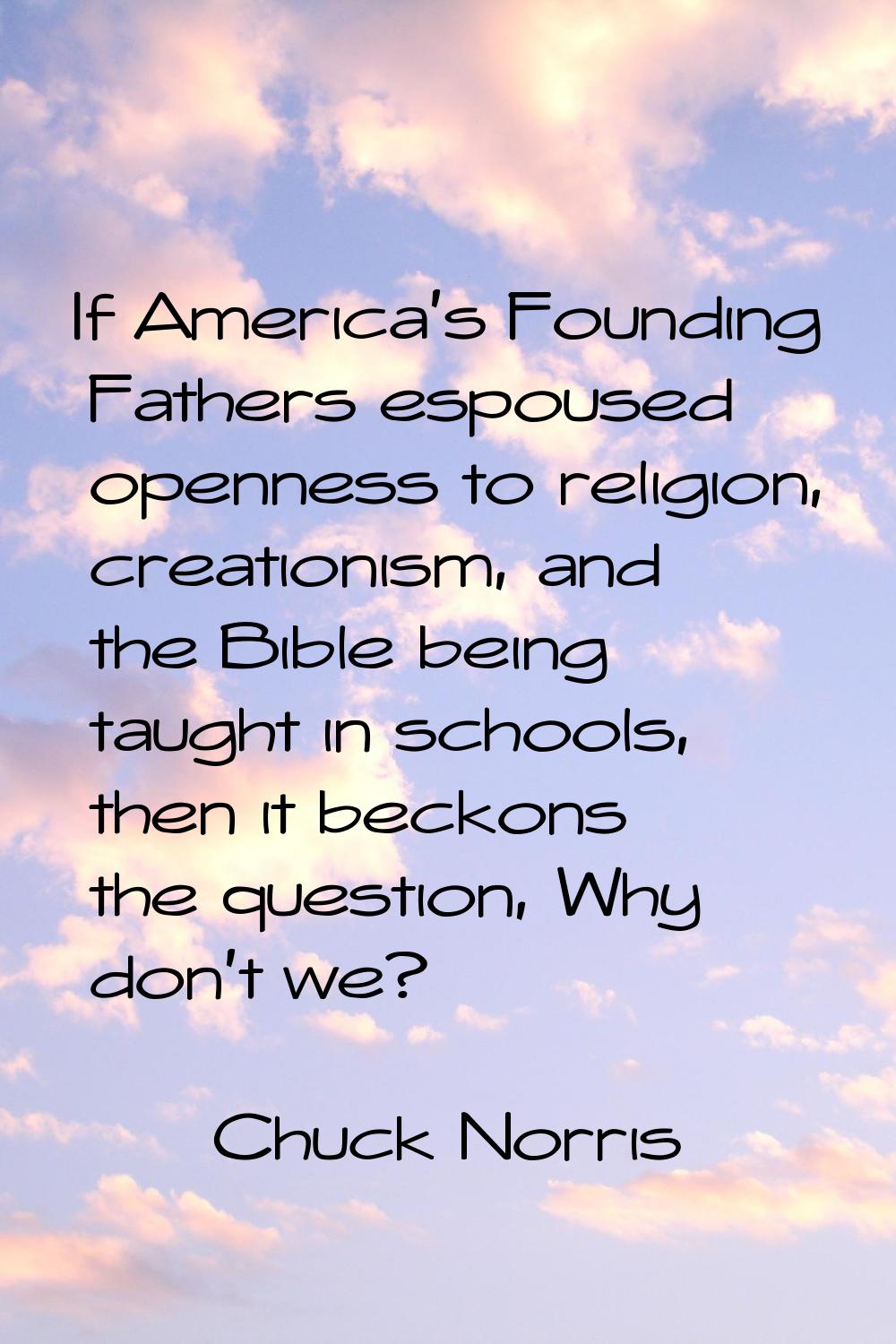If America's Founding Fathers espoused openness to religion, creationism, and the Bible being taugh