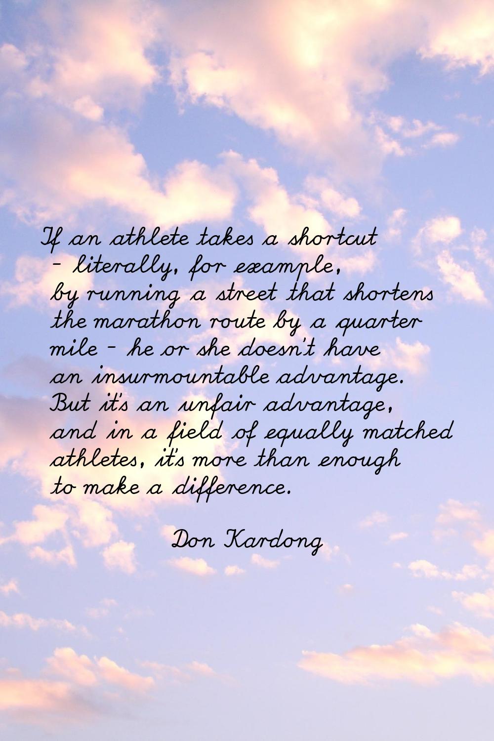 If an athlete takes a shortcut - literally, for example, by running a street that shortens the mara