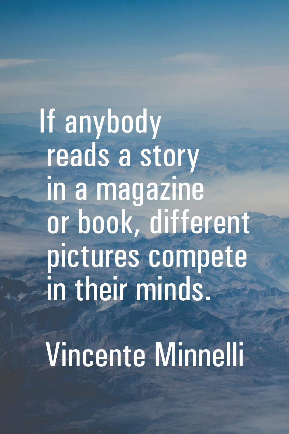 If anybody reads a story in a magazine or book, different pictures compete in their minds.
