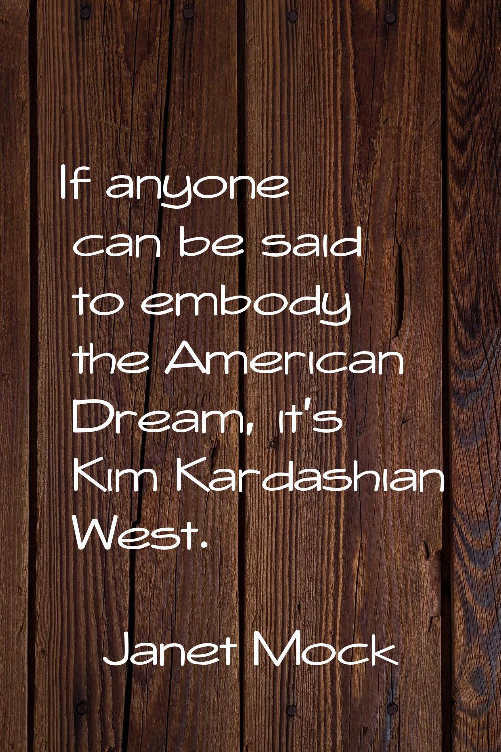 If anyone can be said to embody the American Dream, it's Kim Kardashian West.