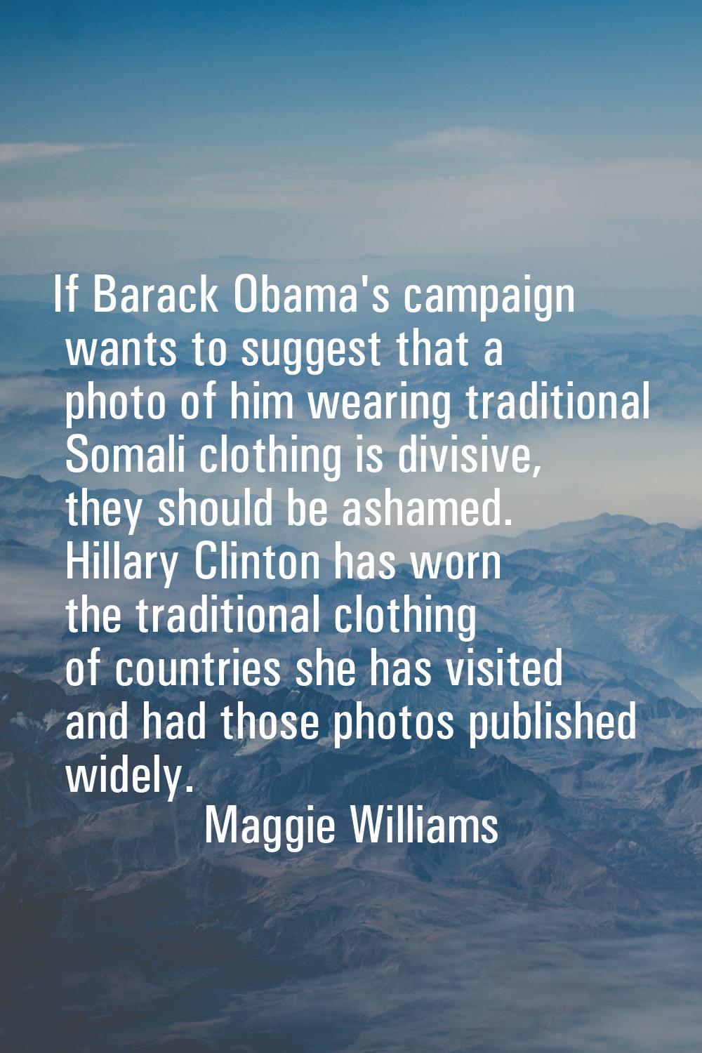 If Barack Obama's campaign wants to suggest that a photo of him wearing traditional Somali clothing