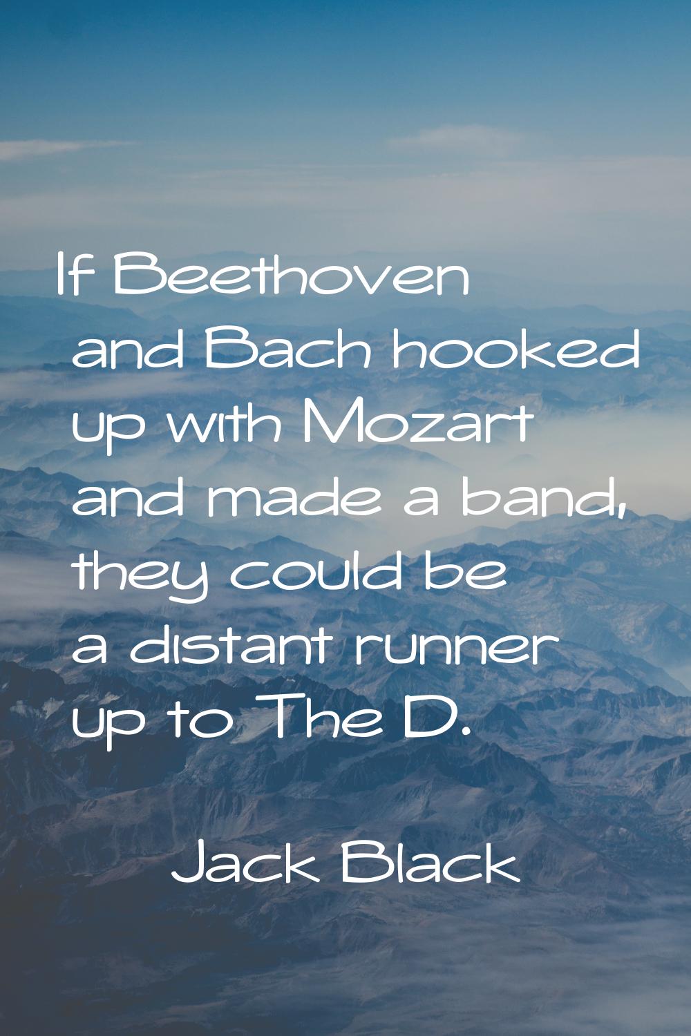 If Beethoven and Bach hooked up with Mozart and made a band, they could be a distant runner up to T