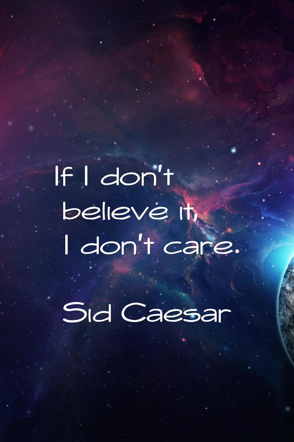 If I don't believe it, I don't care.