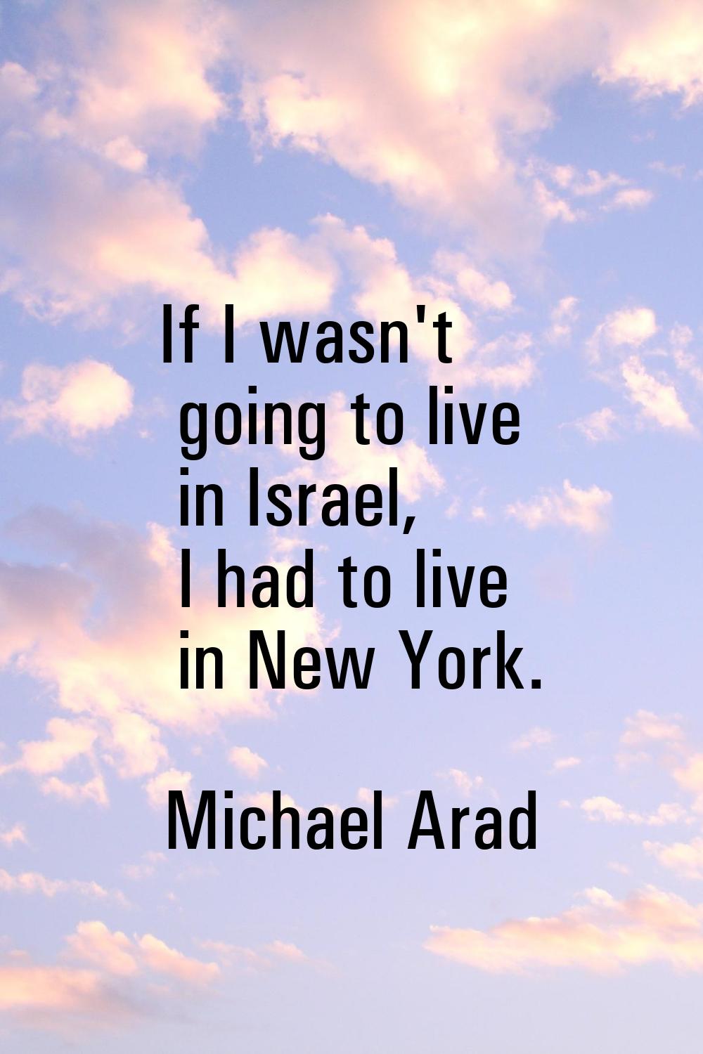 If I wasn't going to live in Israel, I had to live in New York.