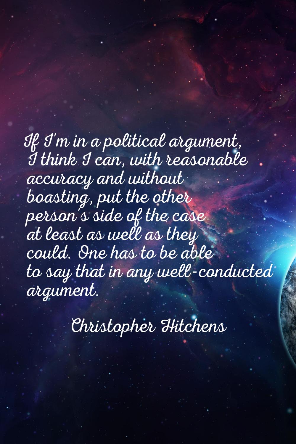 If I'm in a political argument, I think I can, with reasonable accuracy and without boasting, put t