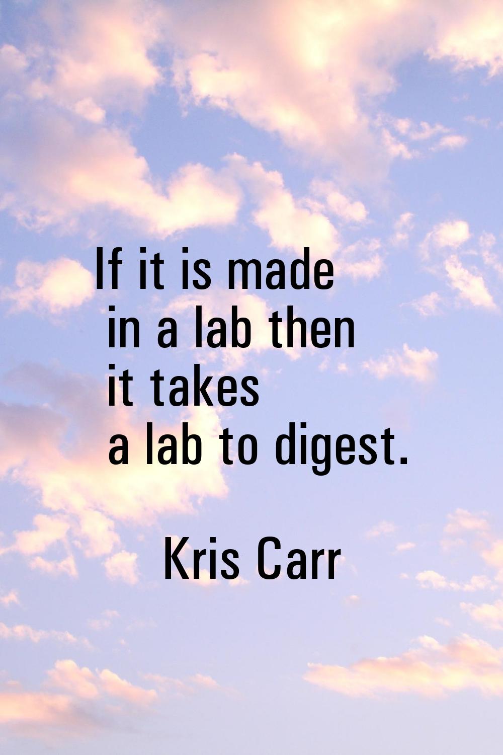 If it is made in a lab then it takes a lab to digest.