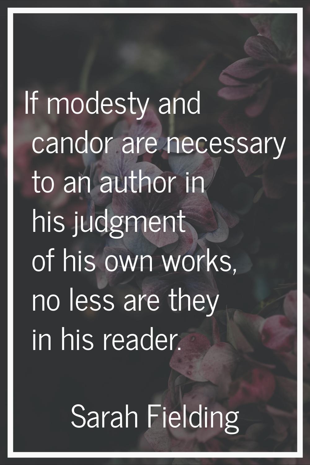 If modesty and candor are necessary to an author in his judgment of his own works, no less are they