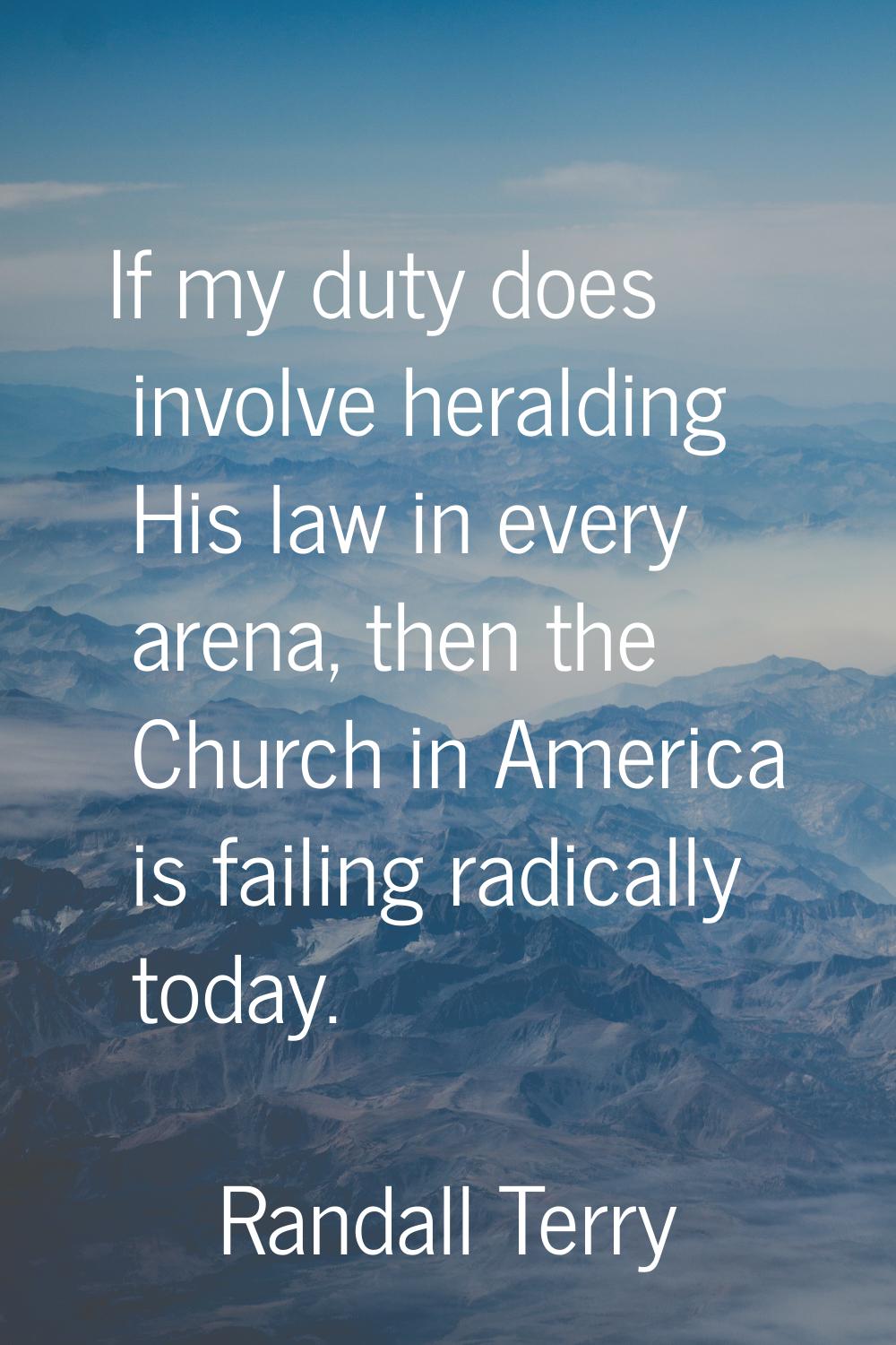 If my duty does involve heralding His law in every arena, then the Church in America is failing rad