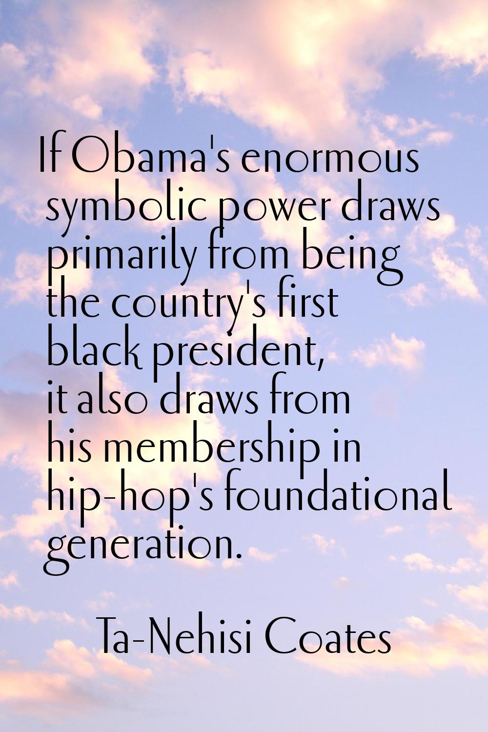 If Obama's enormous symbolic power draws primarily from being the country's first black president, 