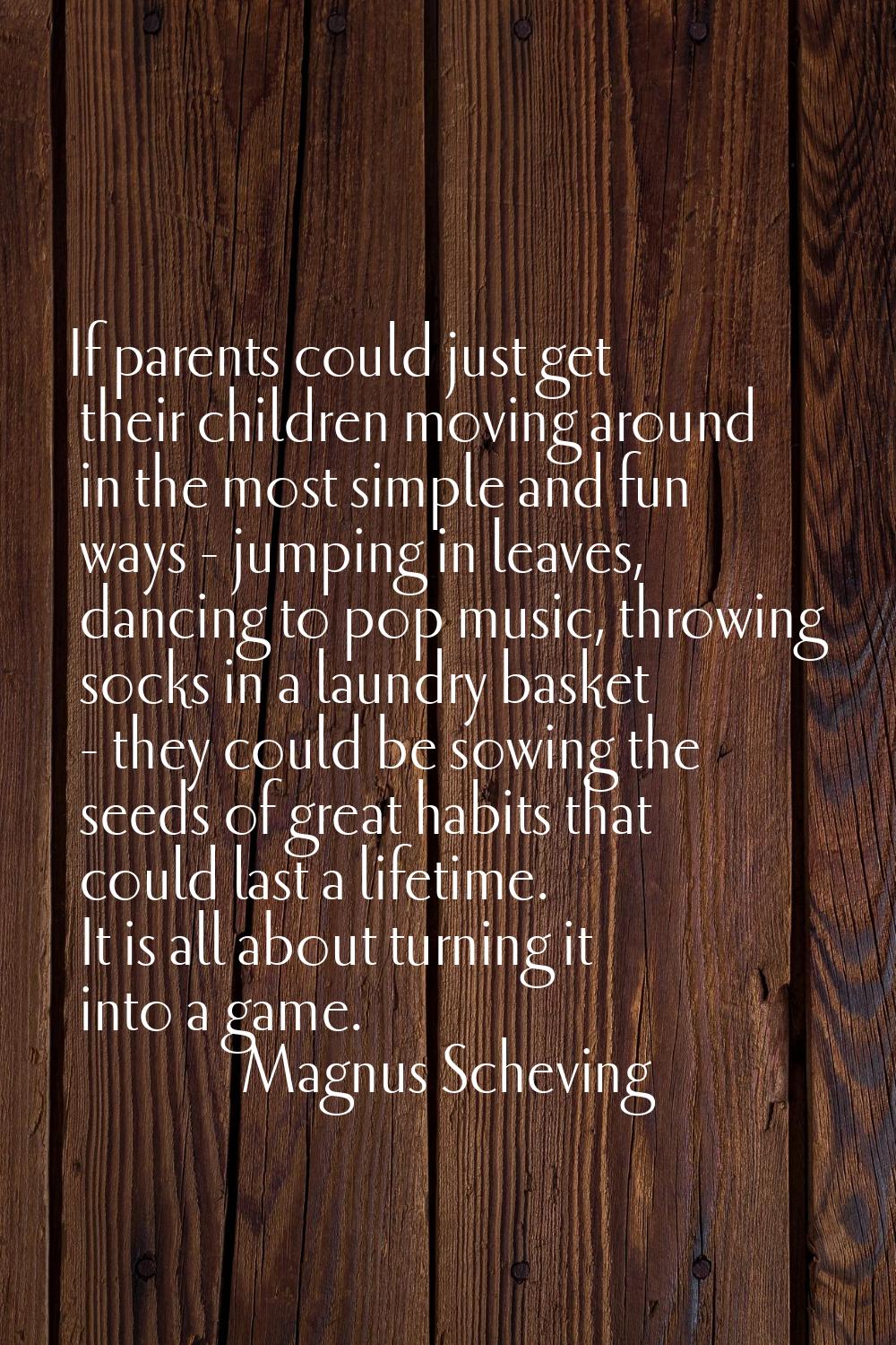 If parents could just get their children moving around in the most simple and fun ways - jumping in