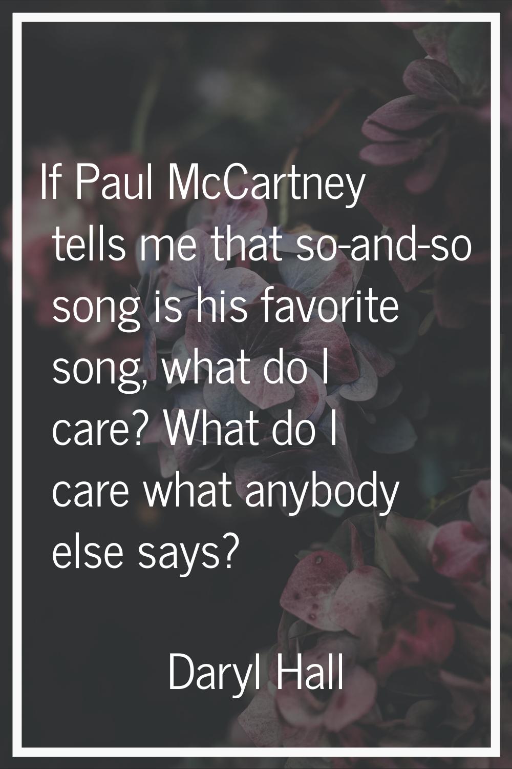 If Paul McCartney tells me that so-and-so song is his favorite song, what do I care? What do I care