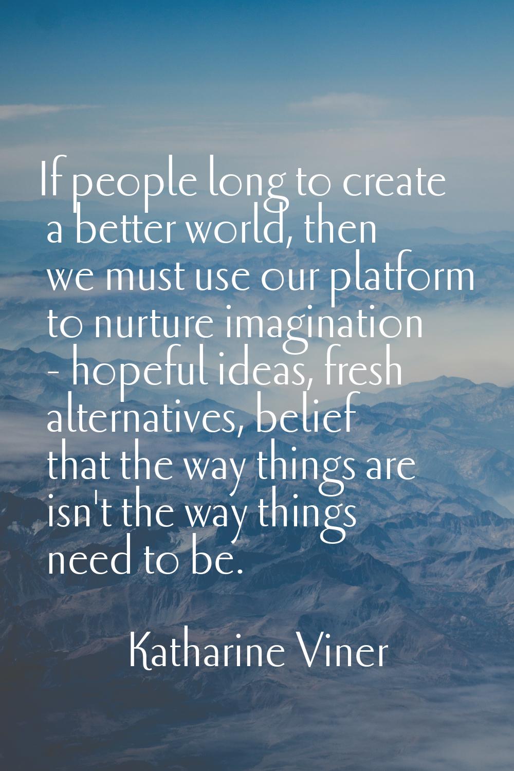 If people long to create a better world, then we must use our platform to nurture imagination - hop