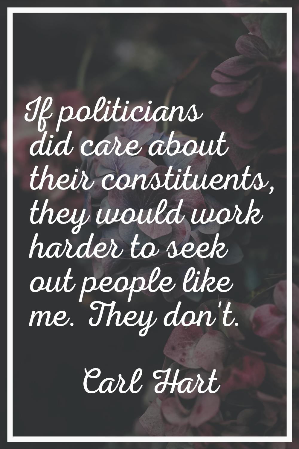 If politicians did care about their constituents, they would work harder to seek out people like me
