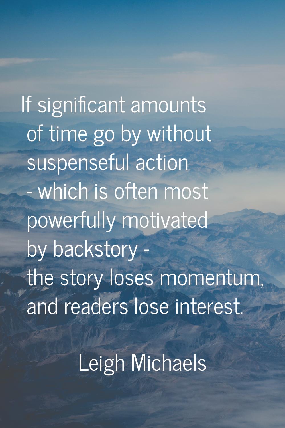If significant amounts of time go by without suspenseful action - which is often most powerfully mo