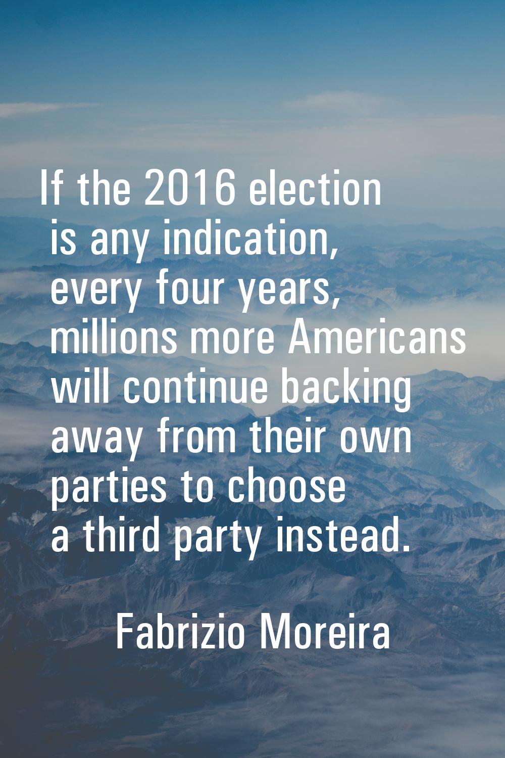 If the 2016 election is any indication, every four years, millions more Americans will continue bac