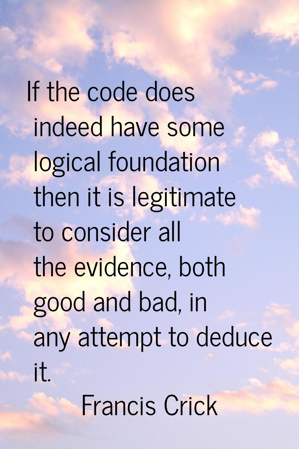 If the code does indeed have some logical foundation then it is legitimate to consider all the evid