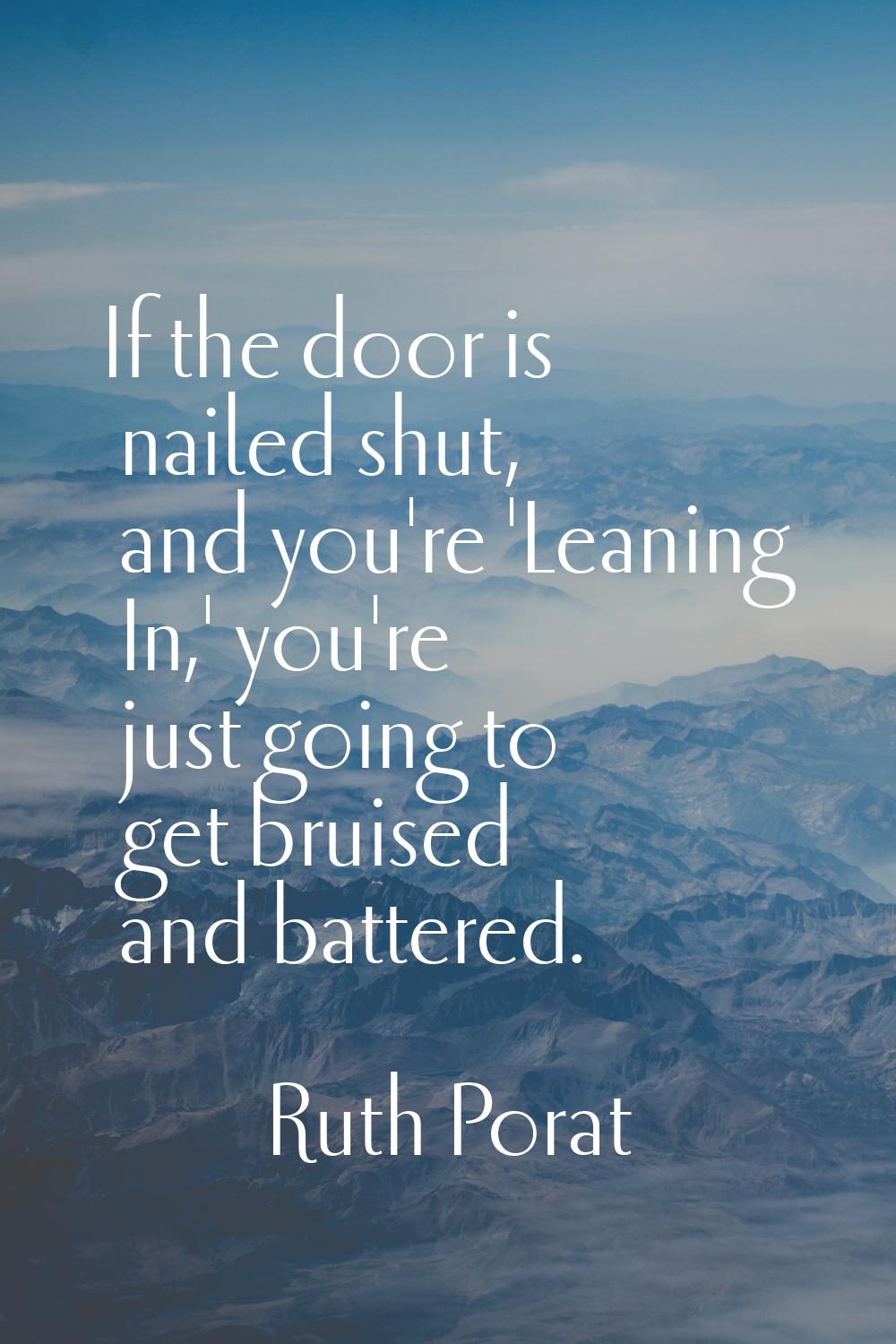 If the door is nailed shut, and you're 'Leaning In,' you're just going to get bruised and battered.