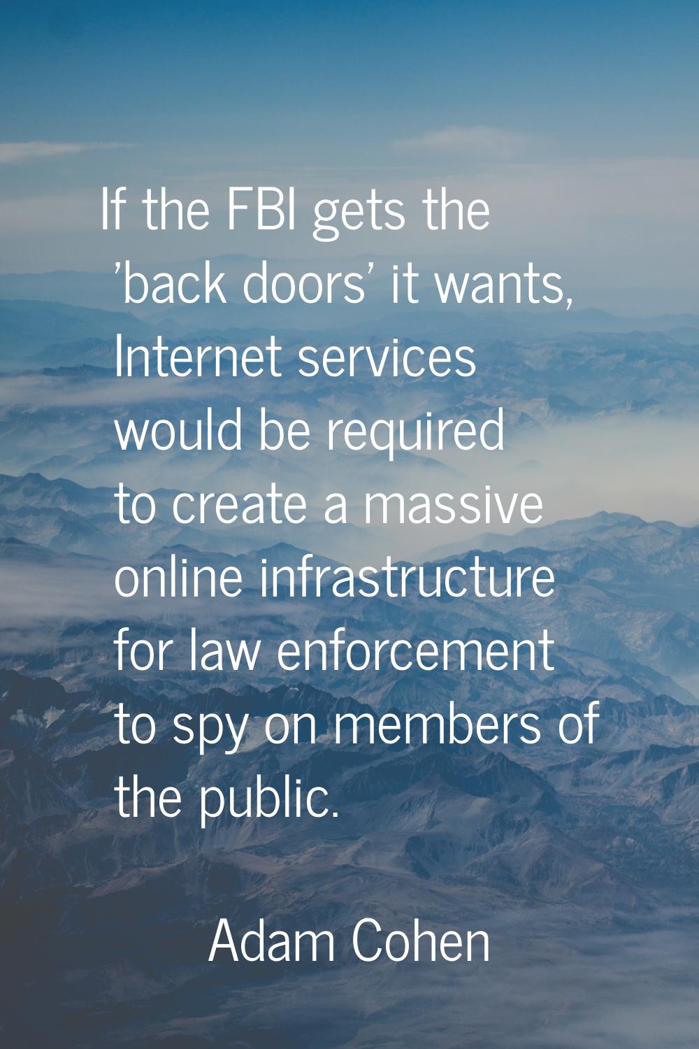 If the FBI gets the 'back doors' it wants, Internet services would be required to create a massive 