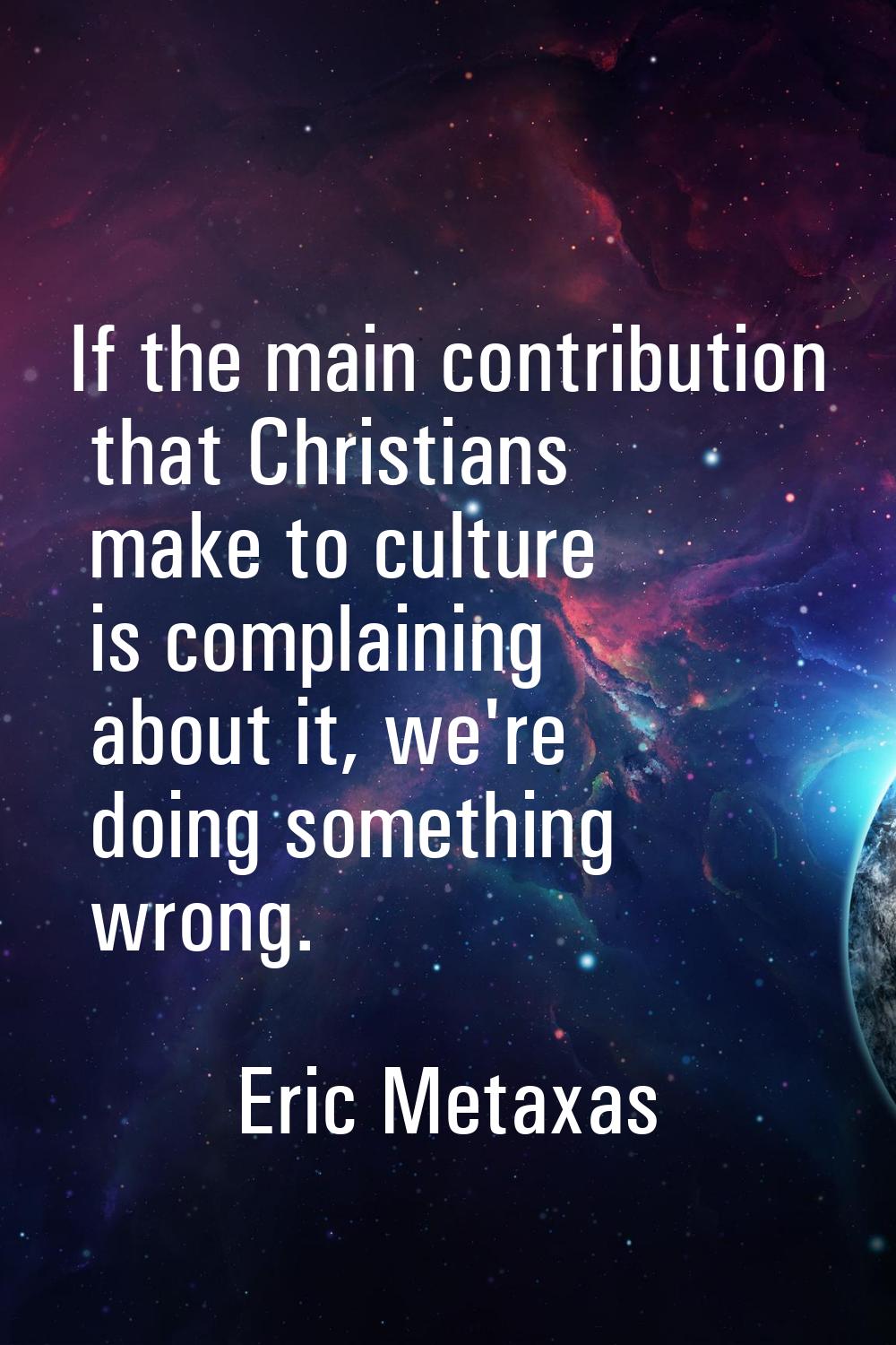 If the main contribution that Christians make to culture is complaining about it, we're doing somet