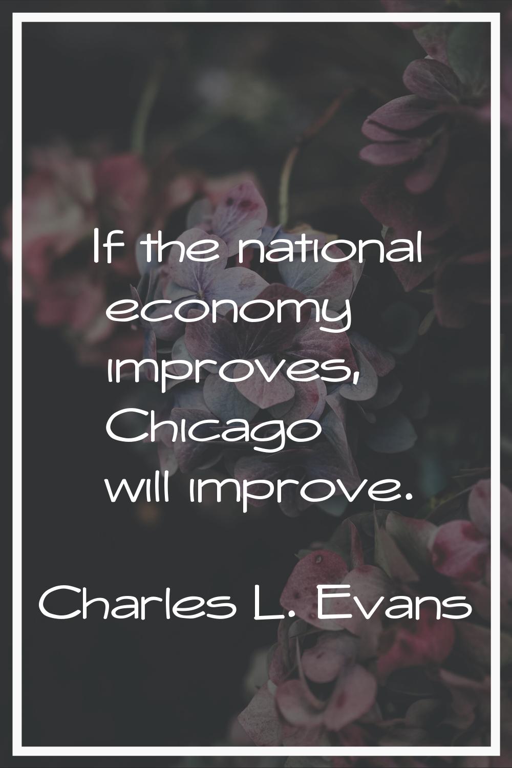 If the national economy improves, Chicago will improve.