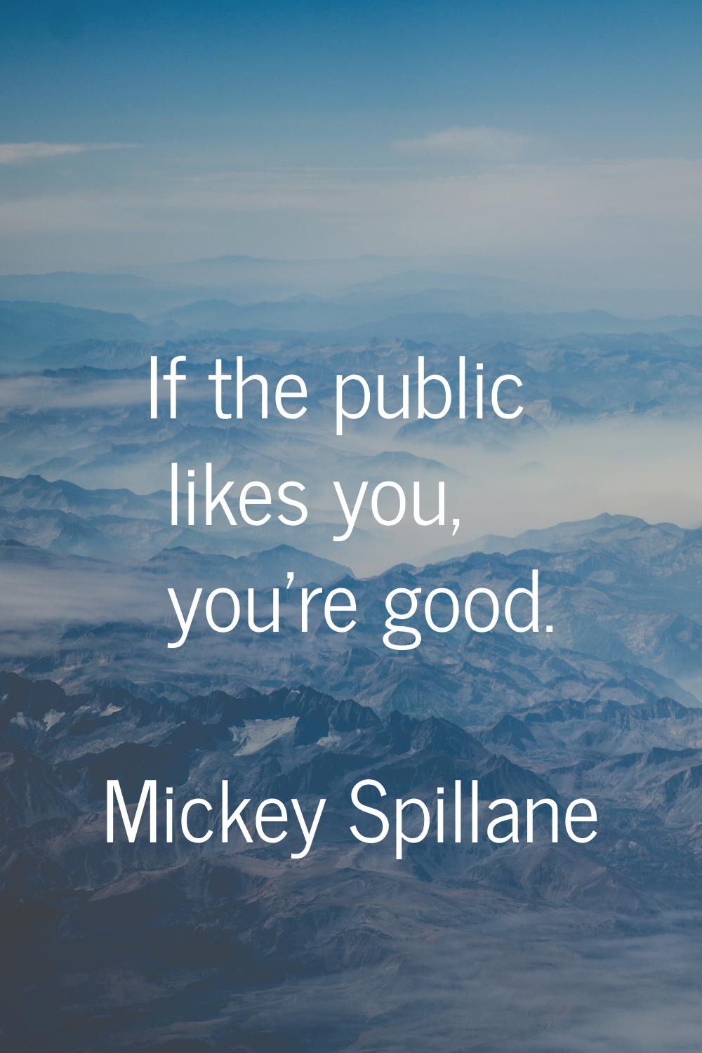 If the public likes you, you're good.