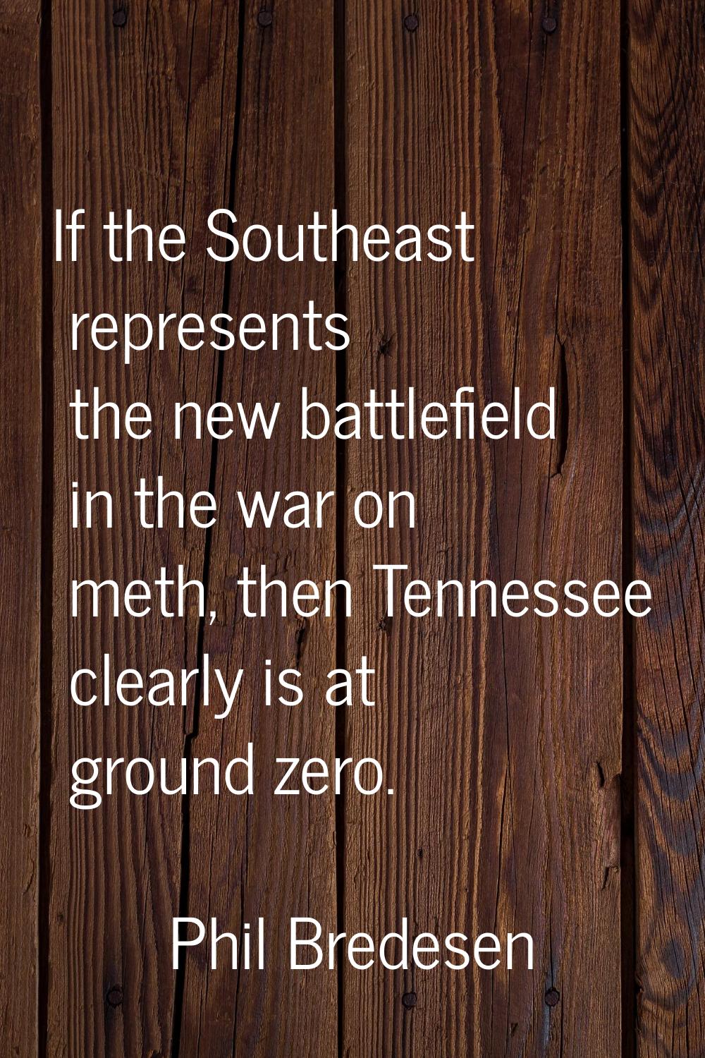 If the Southeast represents the new battlefield in the war on meth, then Tennessee clearly is at gr