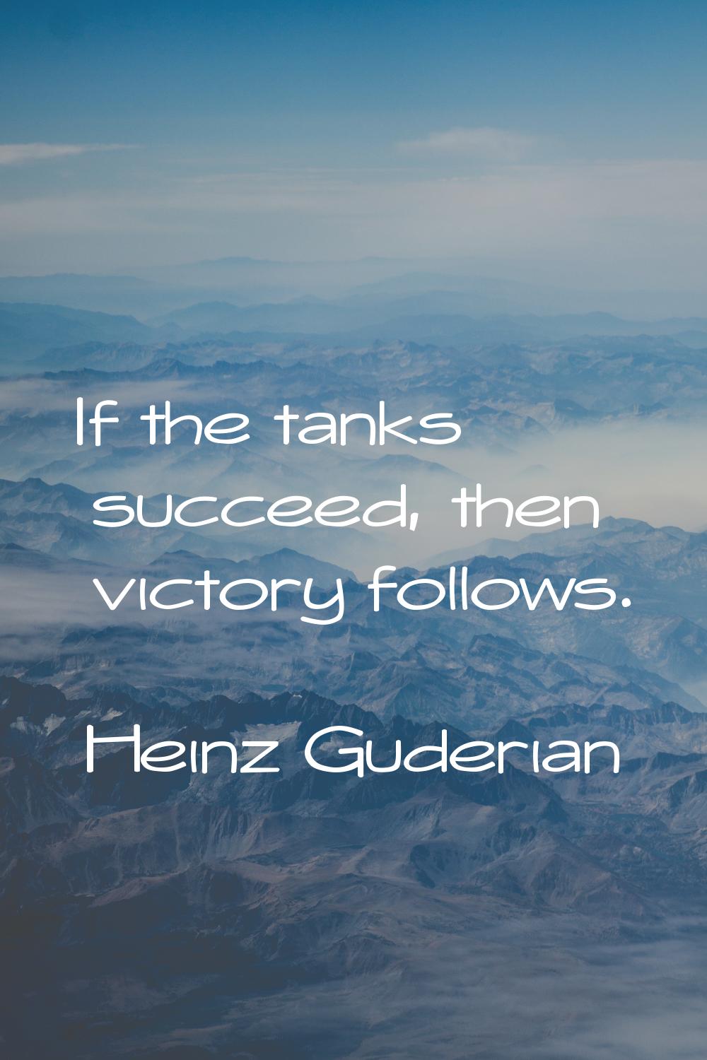 If the tanks succeed, then victory follows.