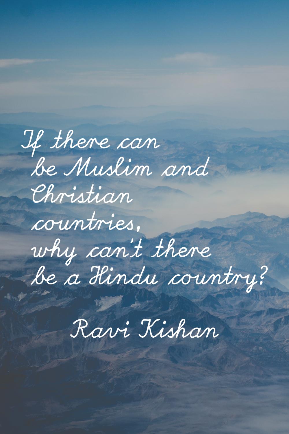 If there can be Muslim and Christian countries, why can't there be a Hindu country?