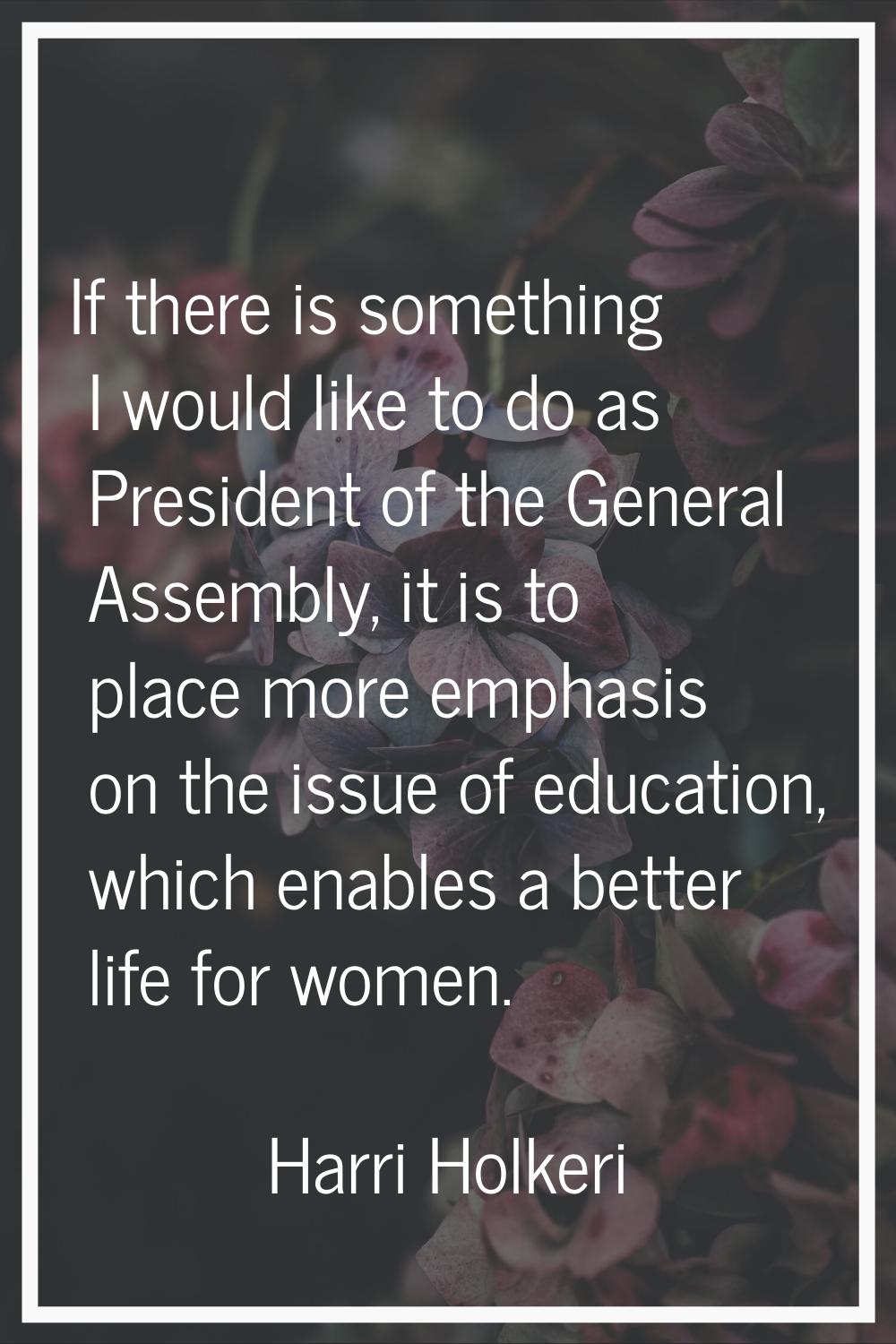 If there is something I would like to do as President of the General Assembly, it is to place more 