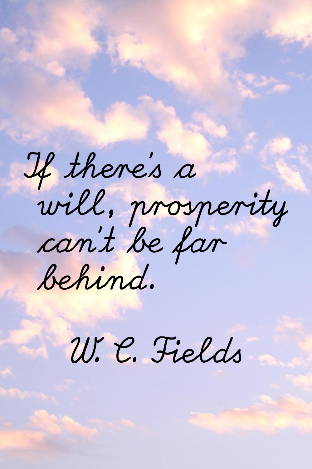 If there's a will, prosperity can't be far behind.