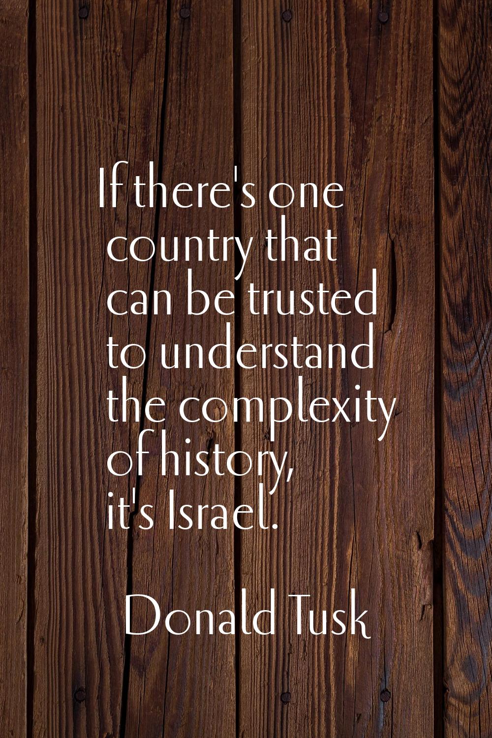 If there's one country that can be trusted to understand the complexity of history, it's Israel.