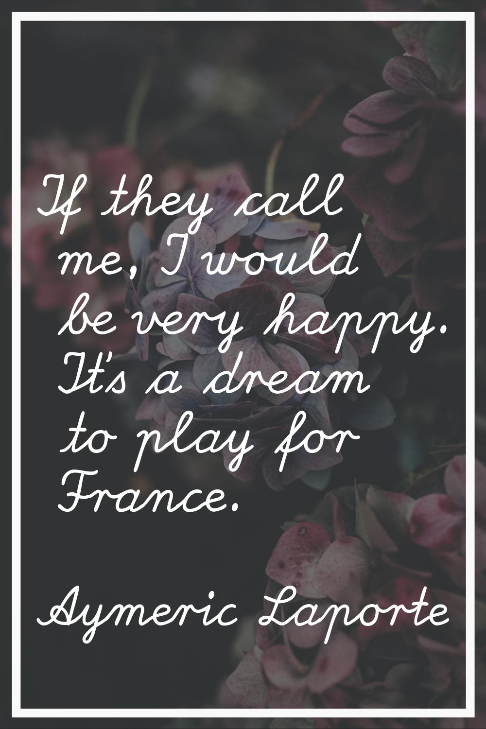 If they call me, I would be very happy. It's a dream to play for France.