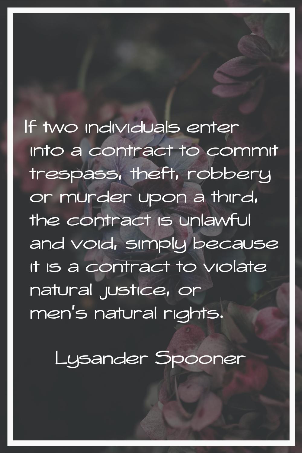 If two individuals enter into a contract to commit trespass, theft, robbery or murder upon a third,