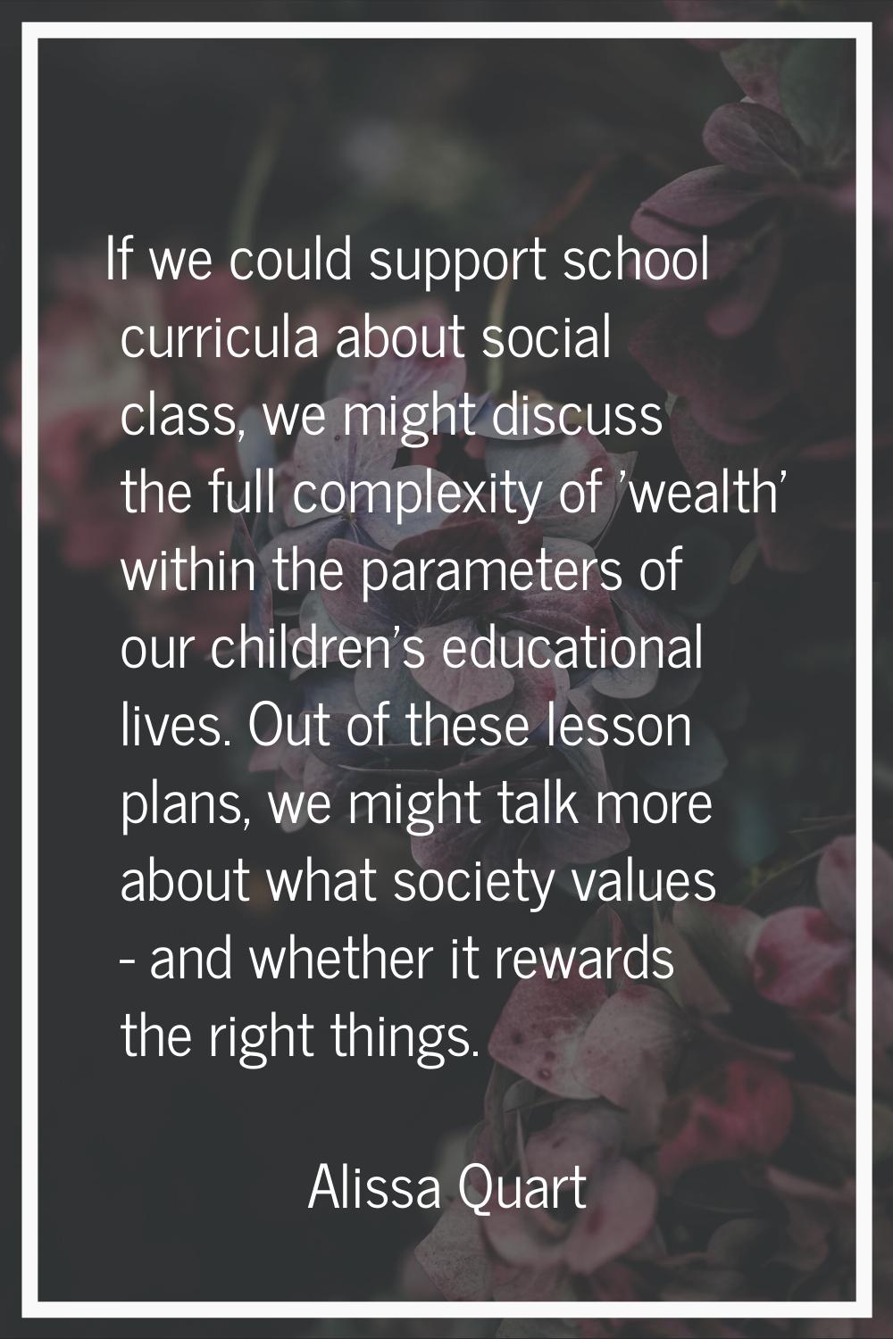 If we could support school curricula about social class, we might discuss the full complexity of 'w