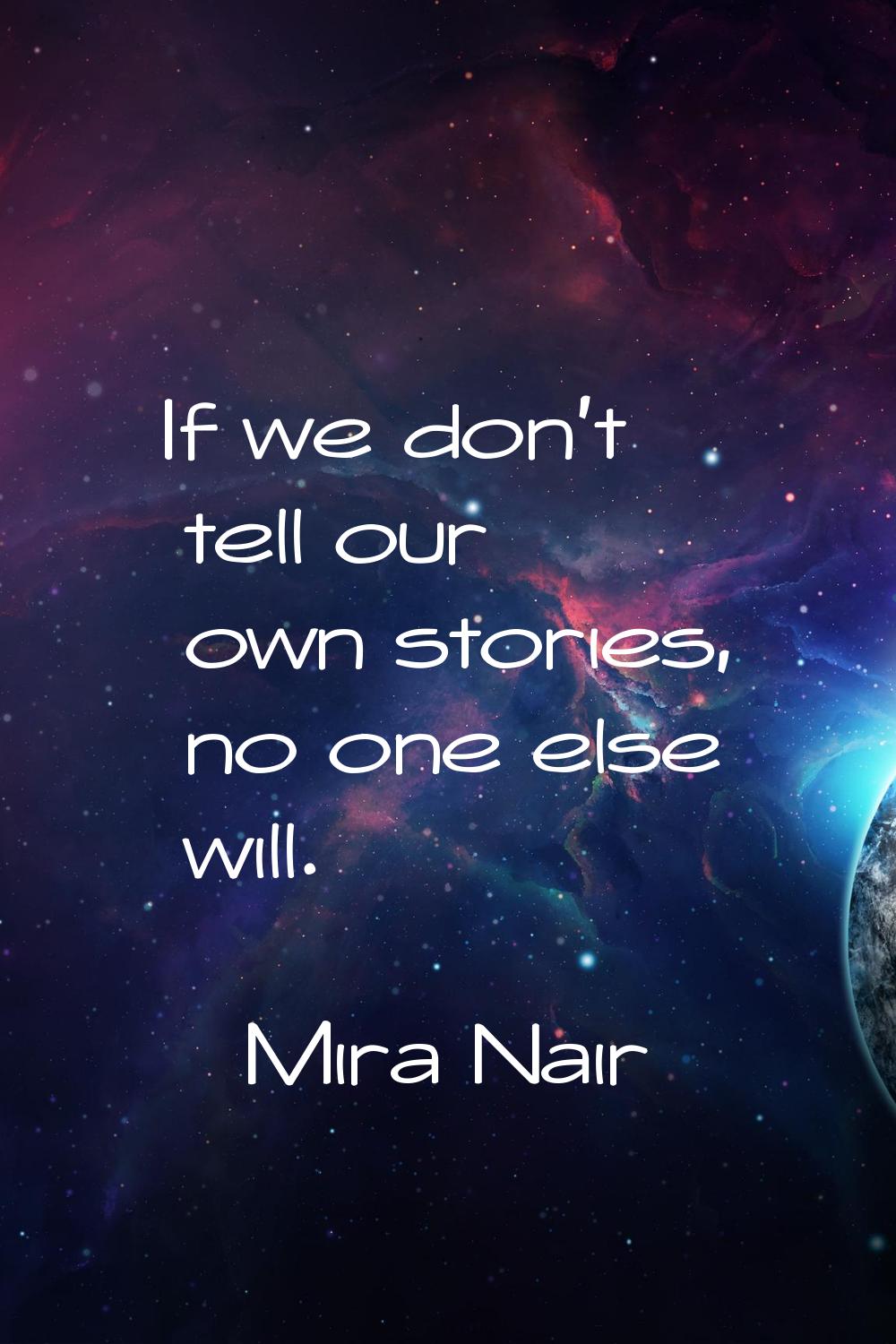 If we don't tell our own stories, no one else will.