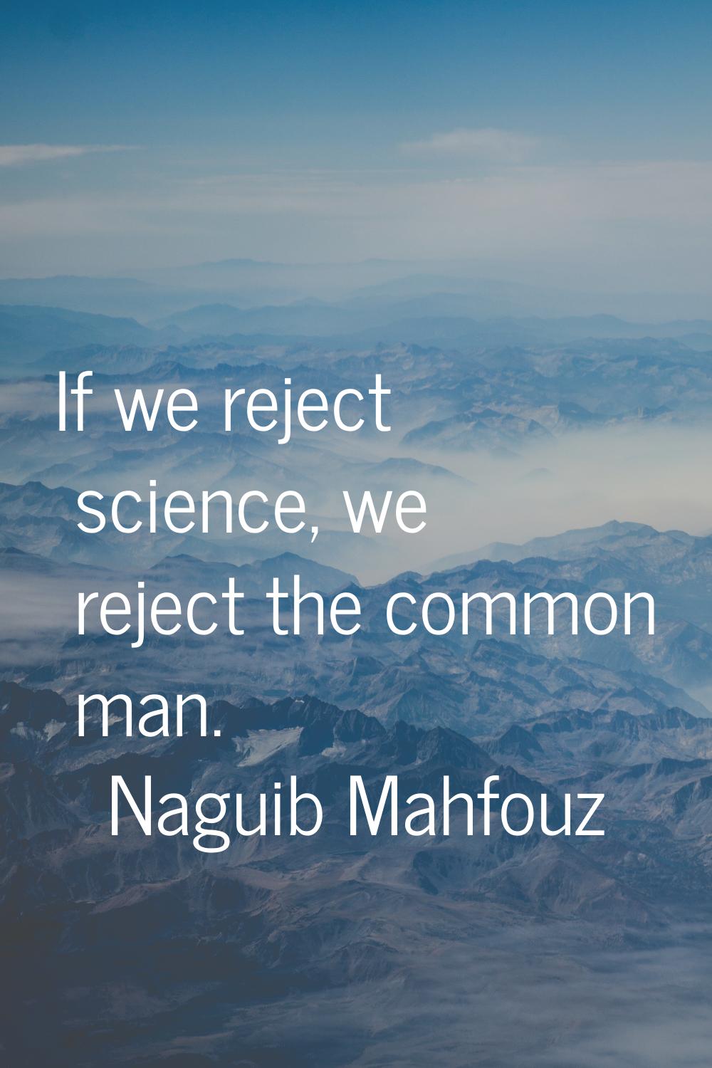 If we reject science, we reject the common man.