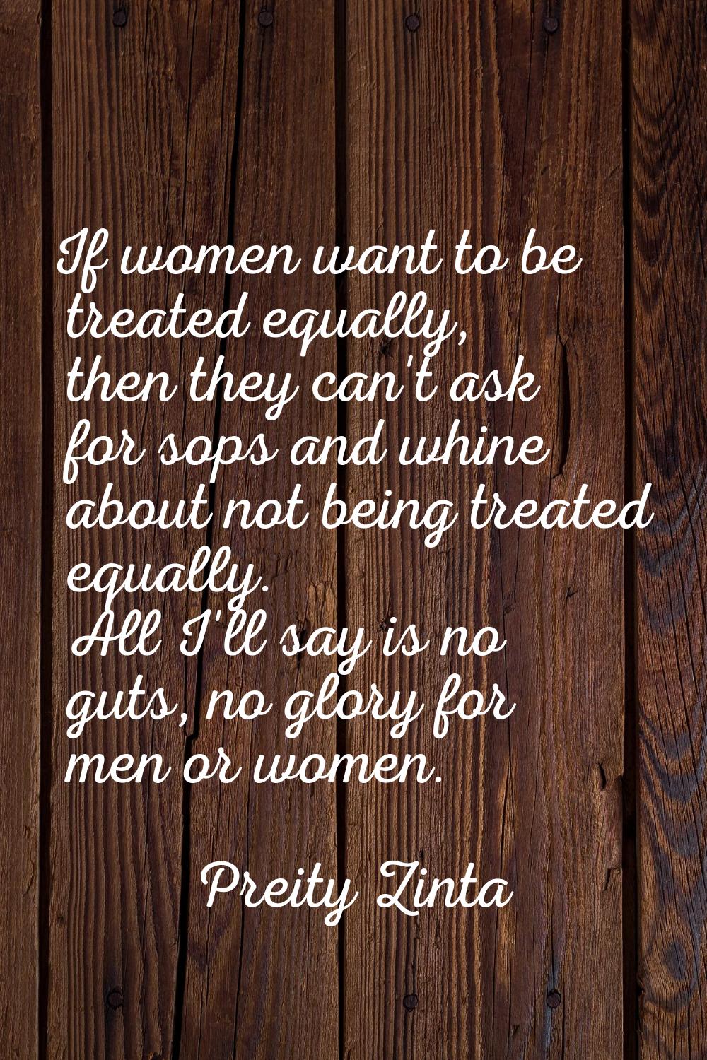If women want to be treated equally, then they can't ask for sops and whine about not being treated