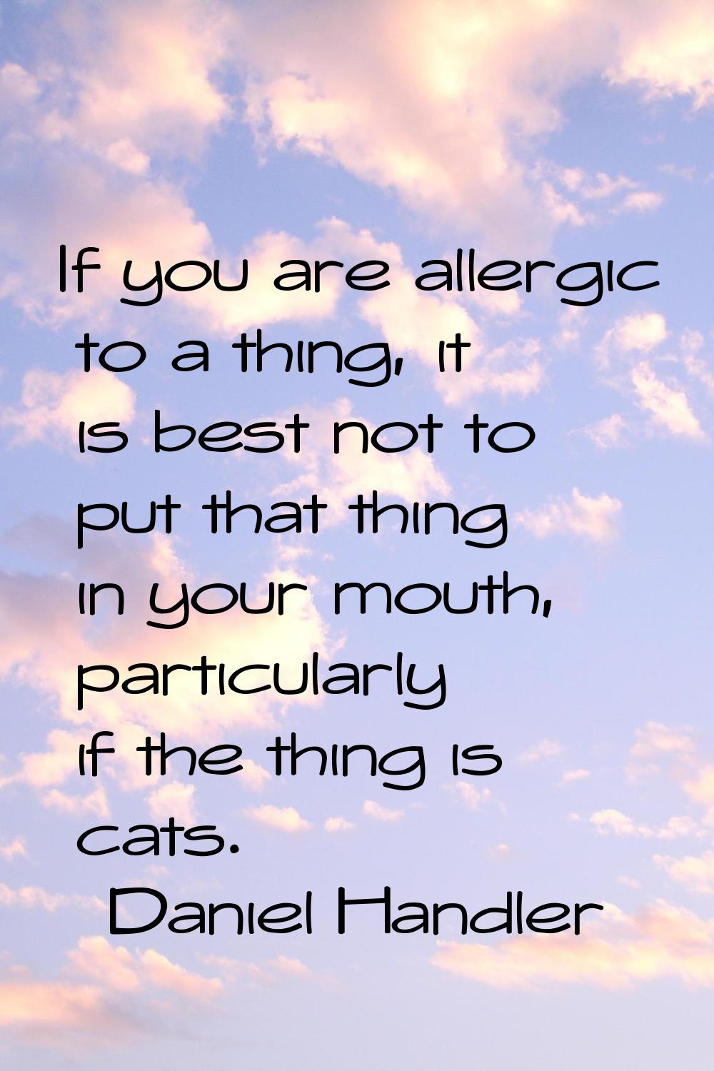 If you are allergic to a thing, it is best not to put that thing in your mouth, particularly if the