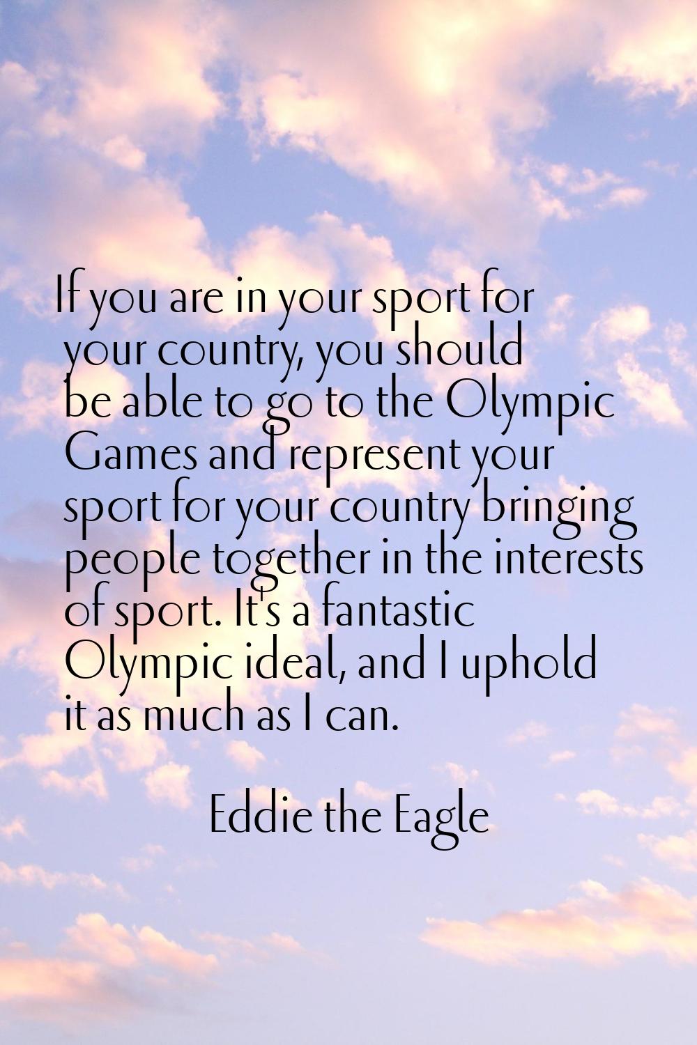 If you are in your sport for your country, you should be able to go to the Olympic Games and repres