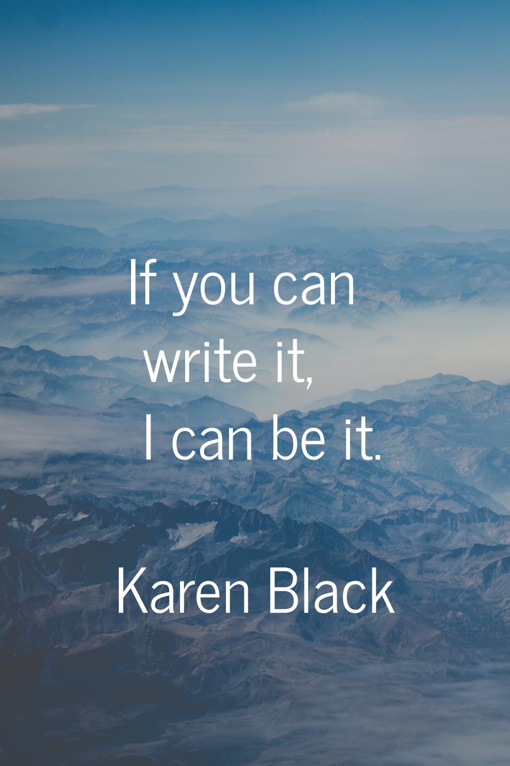 If you can write it, I can be it.