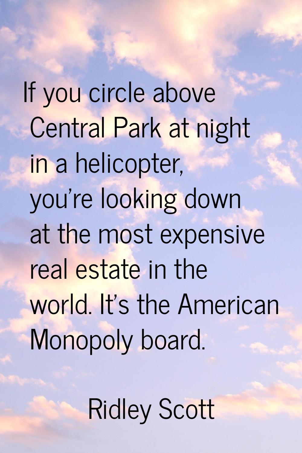 If you circle above Central Park at night in a helicopter, you're looking down at the most expensiv