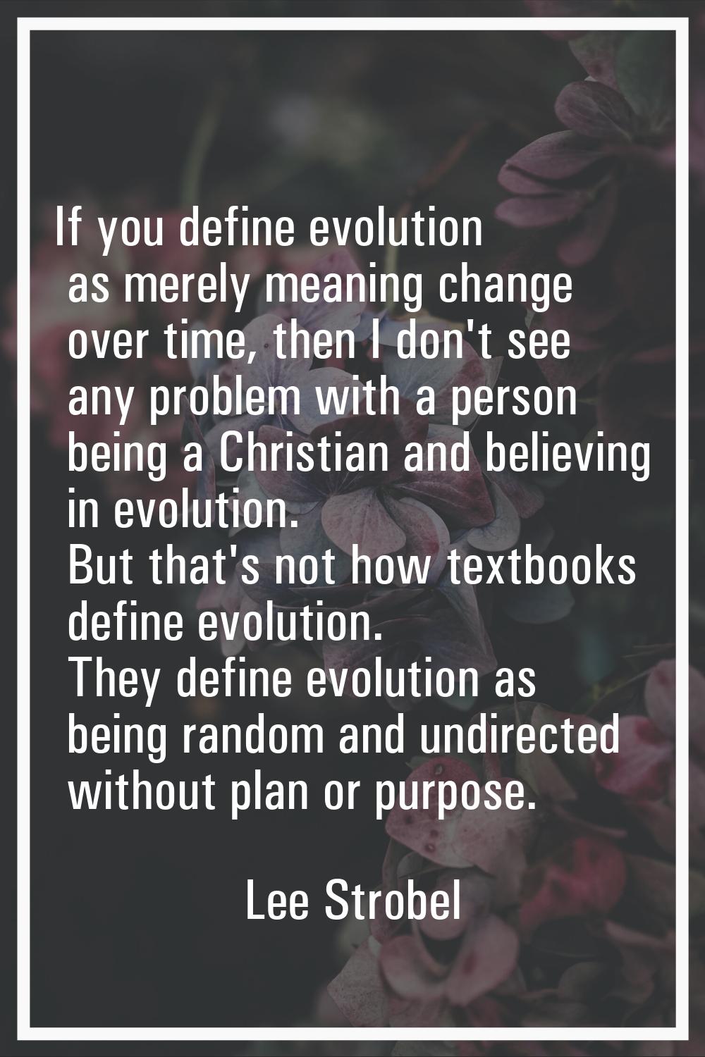 If you define evolution as merely meaning change over time, then I don't see any problem with a per