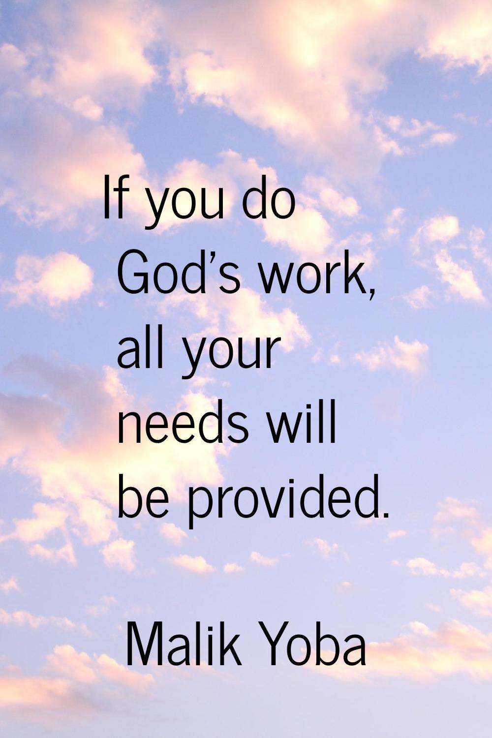 If you do God's work, all your needs will be provided.