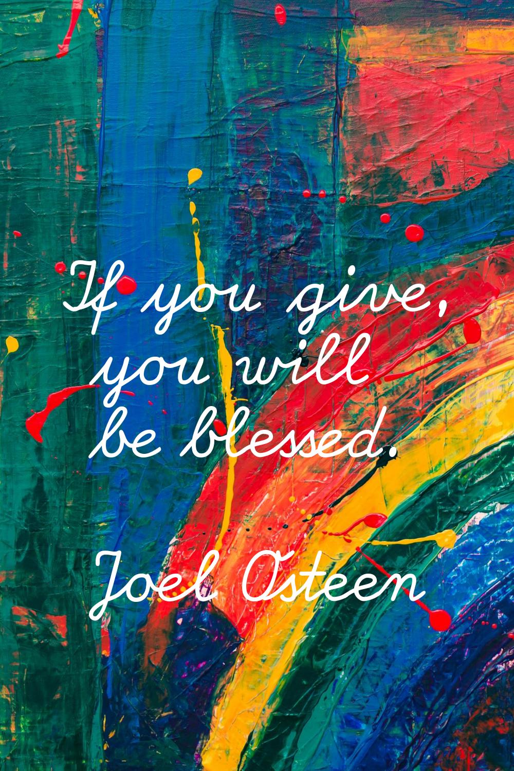 If you give, you will be blessed.