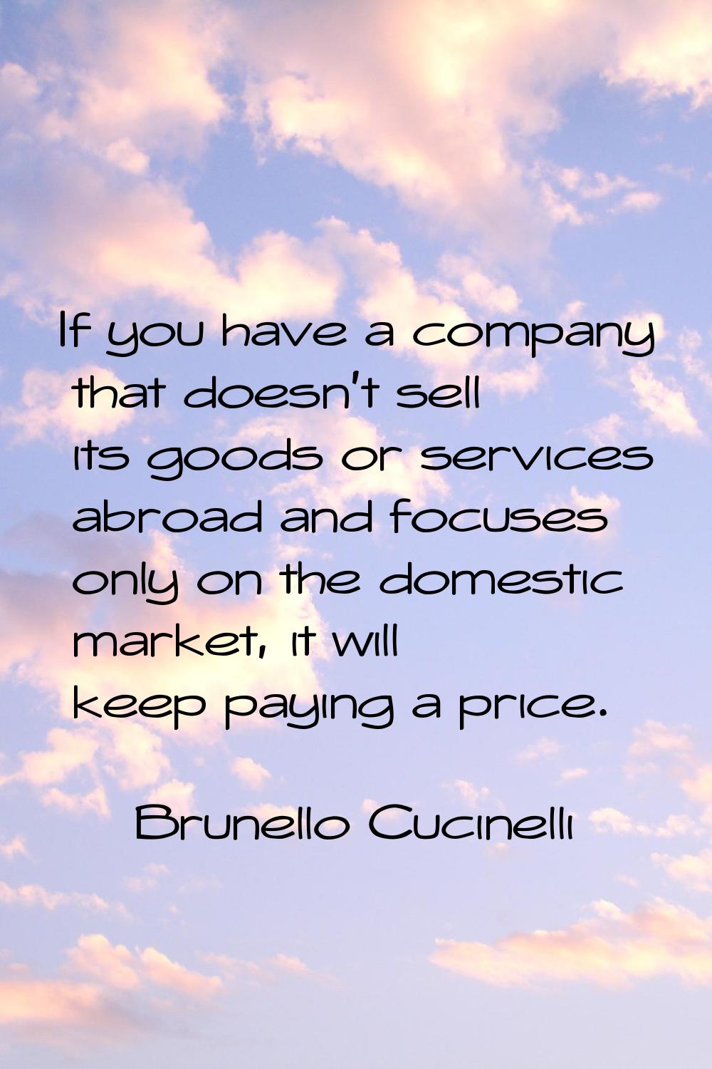 If you have a company that doesn't sell its goods or services abroad and focuses only on the domest