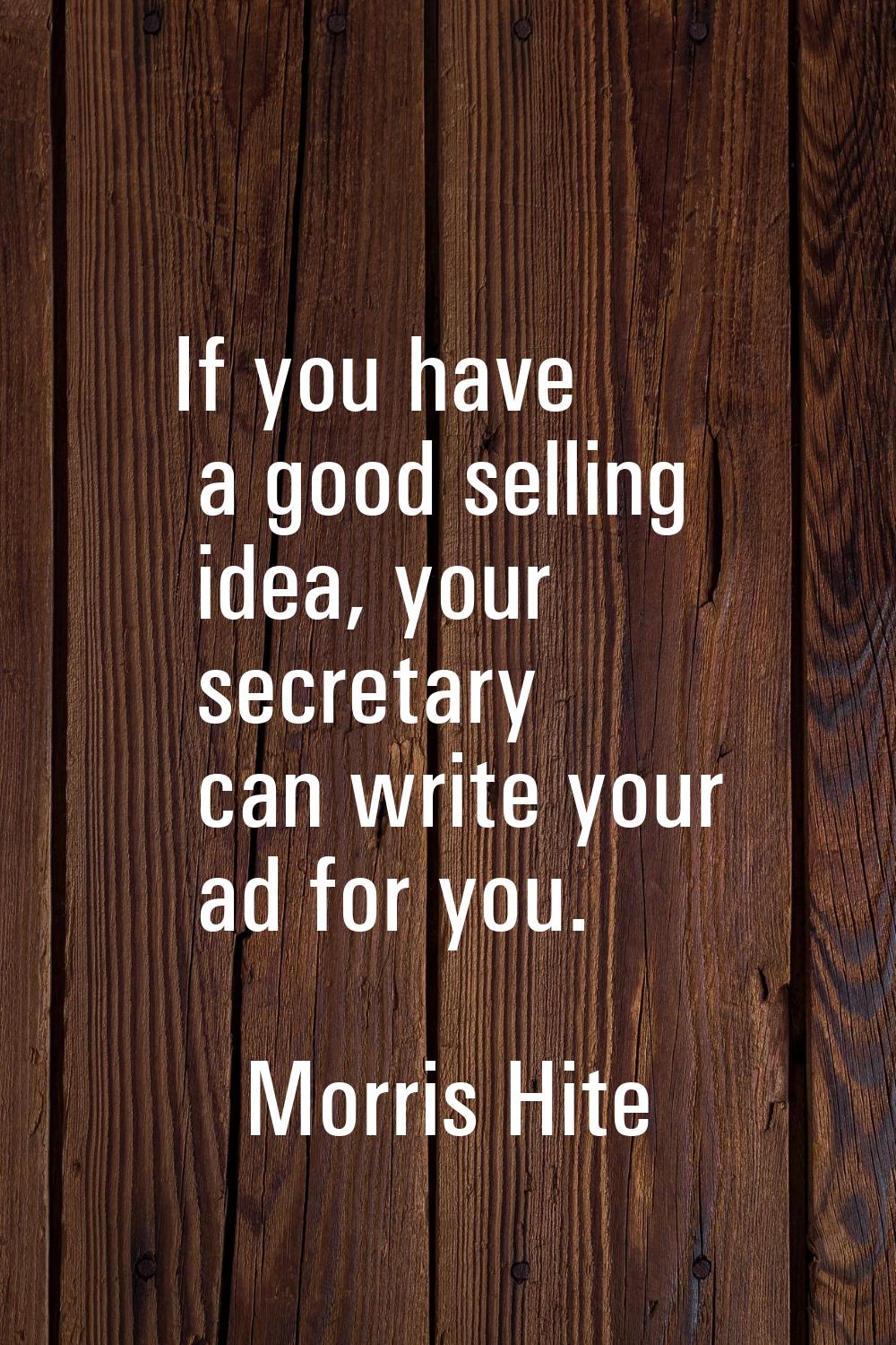 If you have a good selling idea, your secretary can write your ad for you.