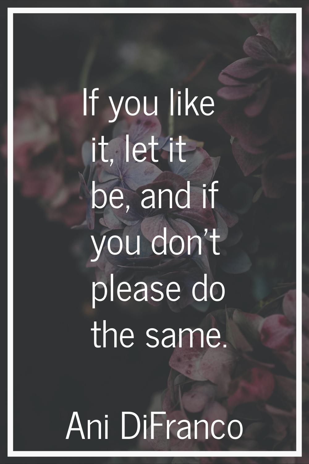 If you like it, let it be, and if you don't please do the same.