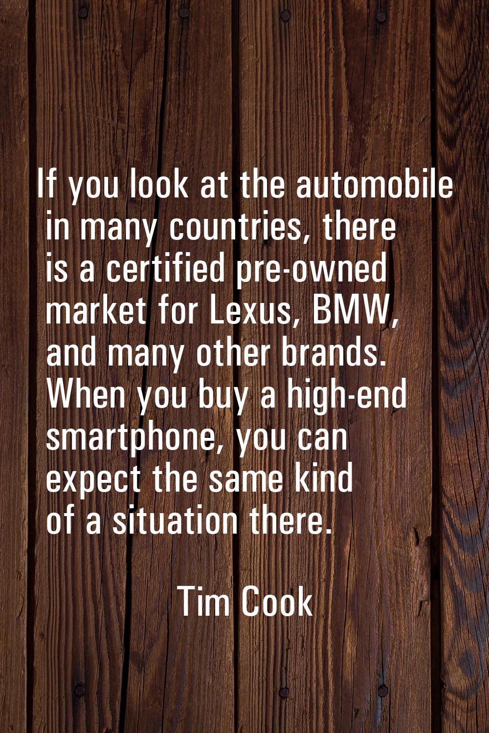 If you look at the automobile in many countries, there is a certified pre-owned market for Lexus, B