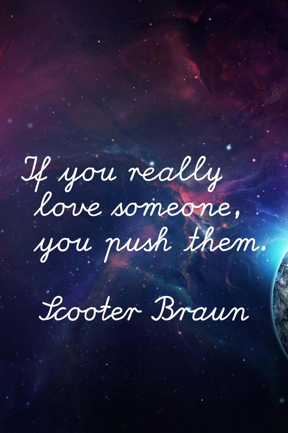 If you really love someone, you push them.